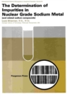 The Determination of Impurities in Nuclear Grade Sodium Metal - eBook
