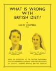 What Is Wrong with British Diet? : Being an Exposition of the Factors Responsible for the Undersized Jaws and Appalling Prevalence of Dental Disease Among British Peoples - eBook