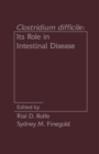 Clostridium Difficile : Its Role in Intestinal Disease - eBook