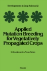 Applied Mutation Breeding for Vegetatively Propagated Crops - eBook