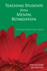 Teaching Students With Mental Retardation : A Practical Guide for Every Teacher - eBook