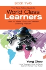 The Take-Action Guide to World Class Learners Book 2 : How to "Make" Product-Oriented Learning Happen - Book