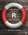 A Survivor's Guide to R : An Introduction for the Uninitiated and the Unnerved - Book