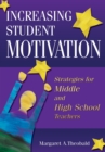 Increasing Student Motivation : Strategies for Middle and High School Teachers - eBook