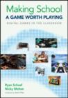 Making School a Game Worth Playing : Digital Games in the Classroom - Book