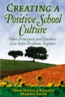 Creating a Positive School Culture : How Principals and Teachers Can Solve Problems Together - eBook