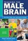 Teaching the Male Brain : How Boys Think, Feel, and Learn in School - eBook