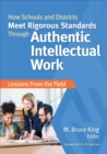 How Schools and Districts Meet Rigorous Standards Through Authentic Intellectual Work : Lessons From the Field - Book