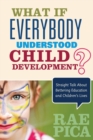 What If Everybody Understood Child Development? : Straight Talk About Bettering Education and Children's Lives - Book