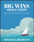 Big Wins, Small Steps : How to Lead For and With Creativity - Book