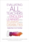 Evaluating ALL Teachers of English Learners and Students With Disabilities : Supporting Great Teaching - eBook