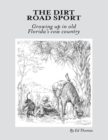 The Dirt Road Sport: Growing Up In Old Florida's Cow Country - eBook