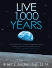 Live 1,000 Years: The Amazing New Science of Happiness, Health, Money, and Love: Discover who you are? Where you came from before birth? Where you're going after death? - eBook
