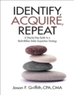 Identify, Acquire, Repeat: A Step-by-Step Guide to a Multi-Million Dollar Acquisition Strategy - eBook