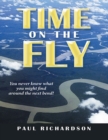 Time On the Fly: You Never Know What You Might Find Around the Next Bend! - eBook