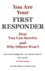 You are Your First Responder : How You Can Survive - Why Others Won't.  This Is a Mind Game You Can Win - eBook