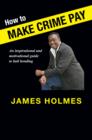 How to Make Crime Pay : Holmes Will Get You Home - eBook