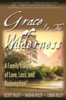 Grace in the Wilderness : A Family's Story of Love, Loss and Redemption... - eBook