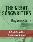 The Great Songwriters - Beginnings Vol 2 : Paul Simon and Brian Wilson - eBook