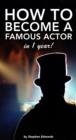 How to Become a Famous Actor - in 1 Year : The Secret, the Key and the Ultimate Highway. - eBook
