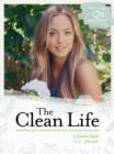 The Clean Life : Rebuilding Your Relationship with Food, Your Body and Your Mind - eBook