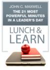 The 21 Most Powerful Minutes in a Leader's Day Lunch & Learn - eBook