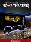 The Complete Guide to Home Theaters : Tips and Advice On How to Turn Any Room Into a Sensational Home Theater. - eBook