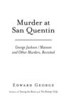 Murder At San Quentin : George Jackson/ Manson and Other Murders, Revisited - eBook
