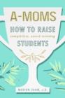 A-Moms: How to Raise Competitive Award-Winning Students - eBook