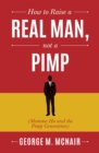 How to Raise a Real Man, Not a Pimp : Momma Ho and the Pimp Generation - eBook