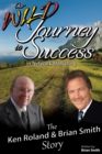 Our Wild Journey to Success : The Ken Roland & Brian Smith Story - eBook