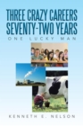Three Crazy Careers Seventy-Two Years : One Lucky Man - eBook