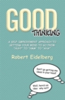 Good Thinking : A Self-Improvement Approach to Getting Your Mind to Go from ''Huh?'' to ''Hmm'' to ''Aha! - eBook