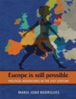 Europe Is Still Possible : Political Adventures in the 21St Century - eBook