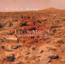 Life on Mars 3 : More Study of Nasa's Mars Photos - eBook
