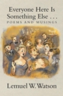 Everyone Here Is Something Else . . . : Poems and Musings - eBook