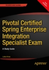 Pivotal Certified Spring Enterprise Integration Specialist Exam : A Study Guide - eBook