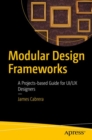 Modular Design Frameworks : A Projects-based Guide for UI/UX Designers - eBook