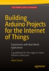 Building Arduino Projects for the Internet of Things : Experiments with Real-World Applications - eBook
