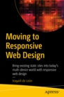 Moving to Responsive Web Design : Bring existing static sites into today's multi-device world with responsive web design - eBook