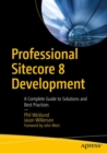 Professional Sitecore 8 Development : A Complete Guide to Solutions and Best Practices - eBook