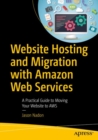 Website Hosting and Migration with Amazon Web Services : A Practical Guide to Moving Your Website to AWS - eBook