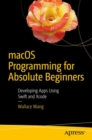 macOS Programming for Absolute Beginners : Developing Apps Using Swift and Xcode - eBook