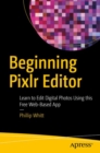 Beginning Pixlr Editor : Learn to Edit Digital Photos Using this Free Web-Based App - eBook