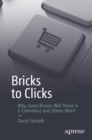 Bricks to Clicks : Why Some Brands Will Thrive in E-Commerce and Others Won't - Book