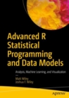 Advanced R Statistical Programming and Data Models : Analysis, Machine Learning, and Visualization - eBook