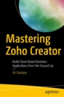 Mastering Zoho Creator : Build Cloud-Based Business Applications from the Ground Up - eBook