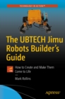 The UBTECH Jimu Robots Builder's Guide : How to Create and Make Them Come to Life - eBook