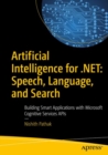 Artificial Intelligence for .NET: Speech, Language, and Search : Building Smart Applications with Microsoft Cognitive Services APIs - eBook