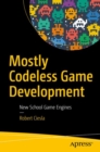 Mostly Codeless Game Development : New School Game Engines - eBook